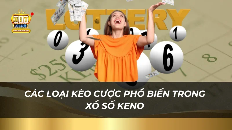 Các loại kèo cược phổ biến trong xổ số Keno