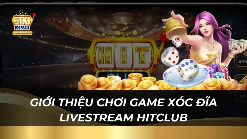 Giới thiệu chơi game xóc đĩa livestream